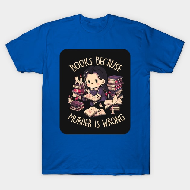 Books, Because Murder is Wrong 1 T-Shirt by luinhan